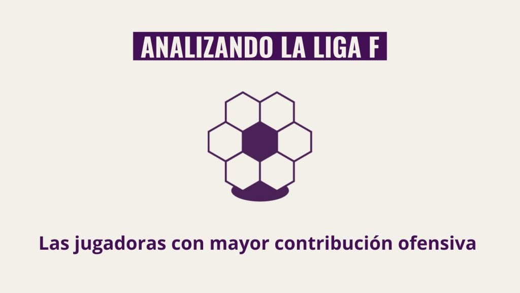Contribución ofensiva de las jugadoras mas decisivas liga f