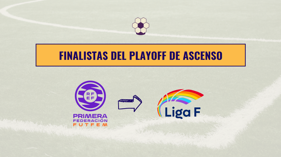 Ya tenemos finalistas en el Playoff de Ascenso a Liga F | Las Futbolistas