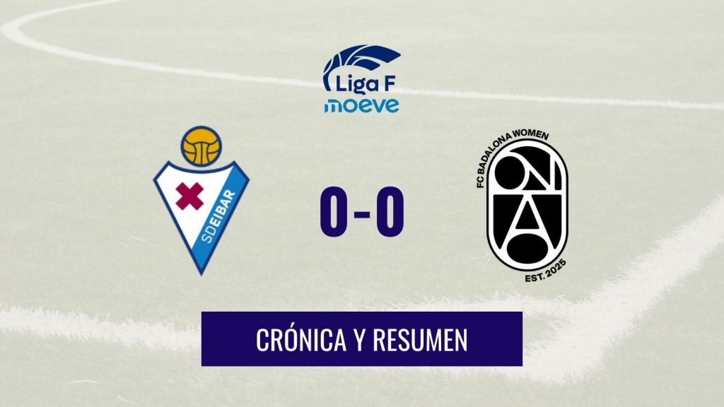 Crónica y resumen SD Eibar 0-0 FC Badalona Women