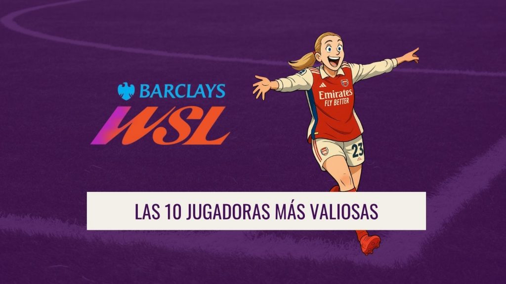 LAS 10 JUGADORAS MÁS VALIOSAS DE LA WSL