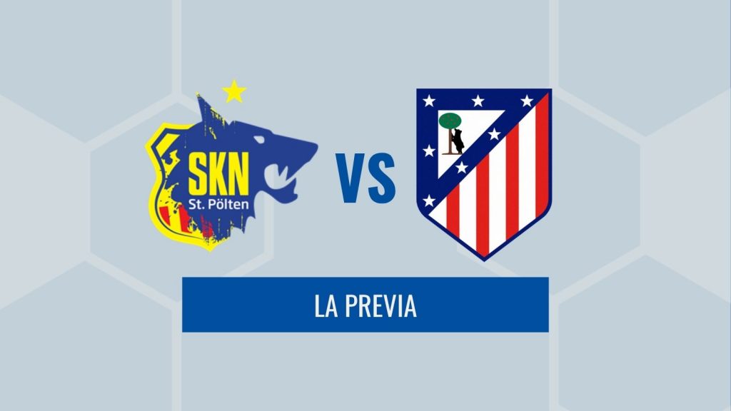 Previa Champions - Atlético de Madrid vs St Polten