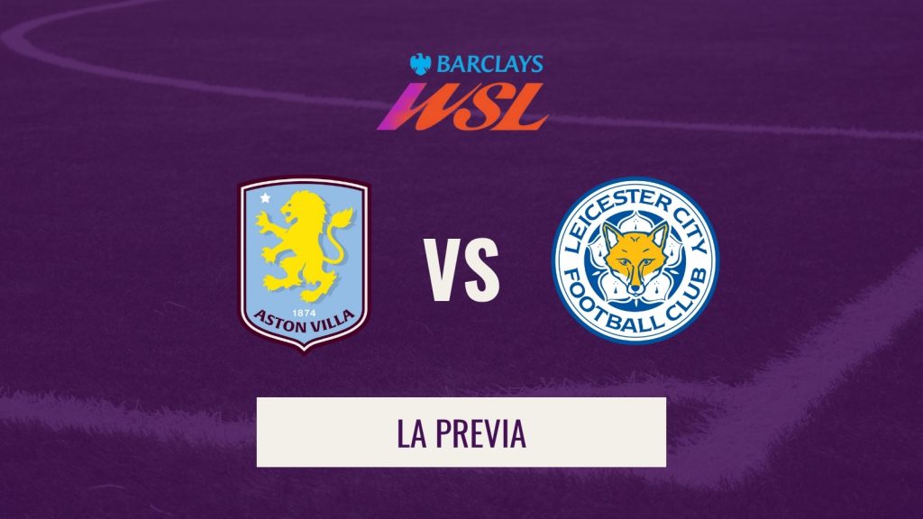 Previa WSL - Aston Villa vs Leicester
