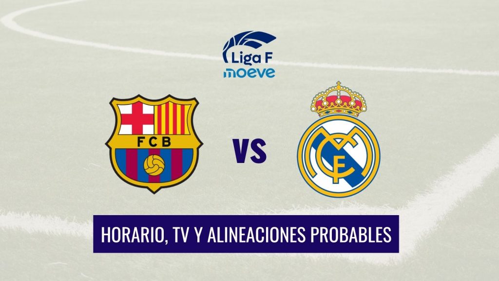 Clásico Liga F horario, dónde ver y alineaciones probables del FC Barcelona vs Real Madrid