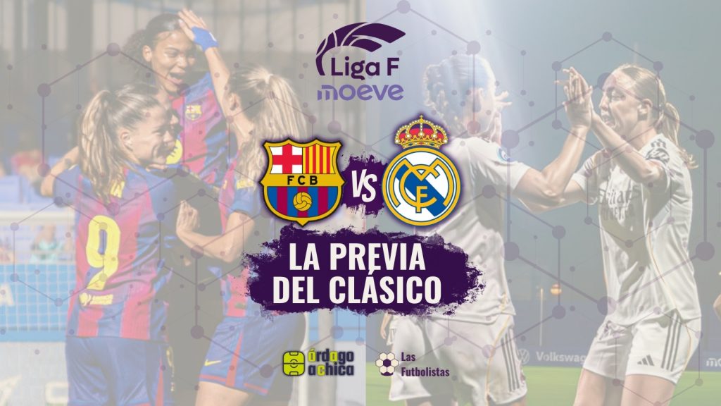 La previa del clásico liga F - FC Barcelona vs Real Madrid