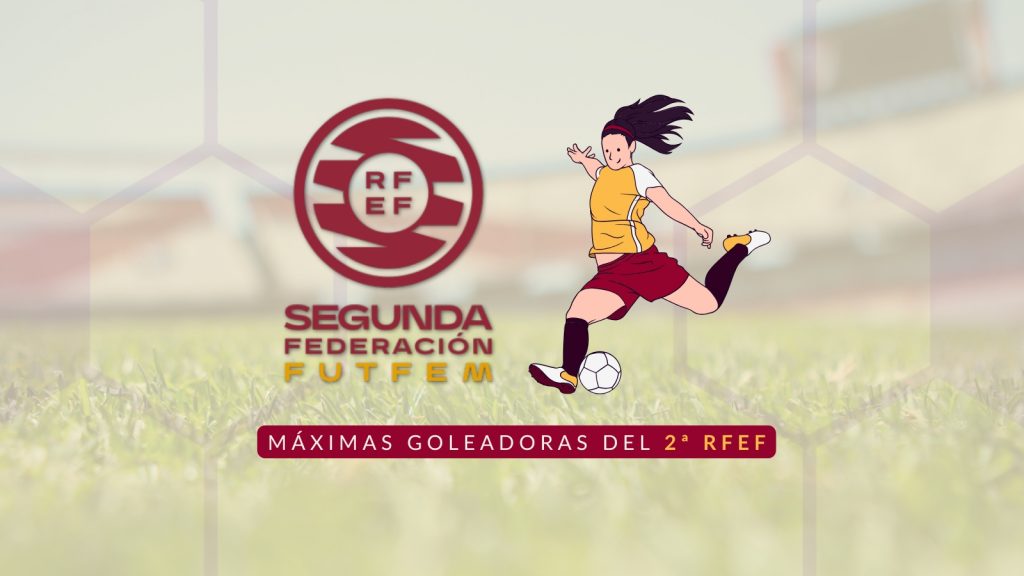 MÁXIMAS GOLEADORAS DE SEGUNDA RFEF FEMENINA