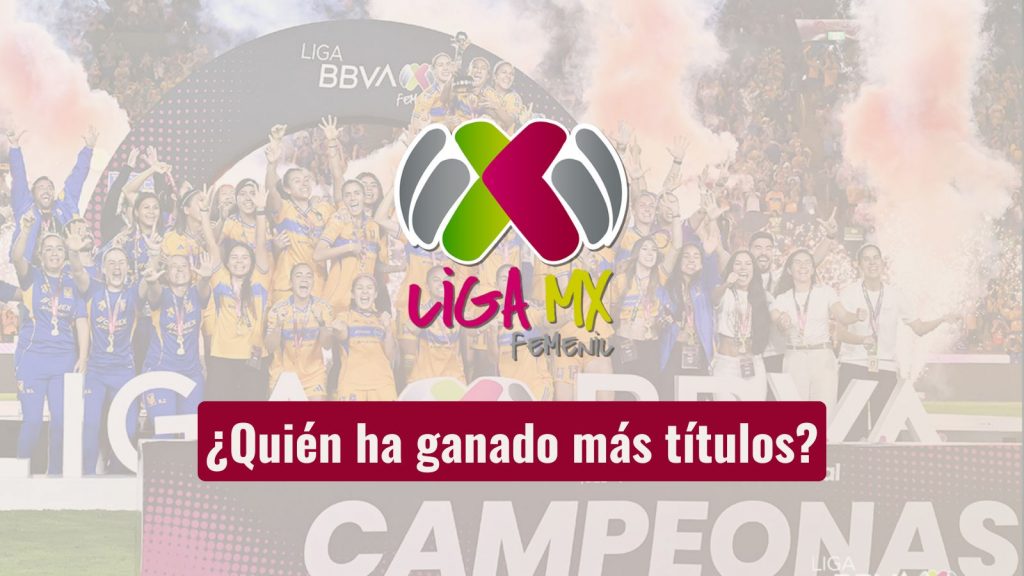 Palmares Liga MX Femenil ¿Quién ha ganado más títulos