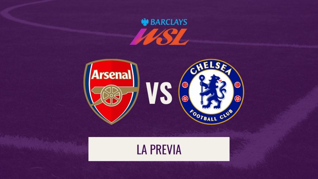 Previa WSL - Arsenal vs Chelsea