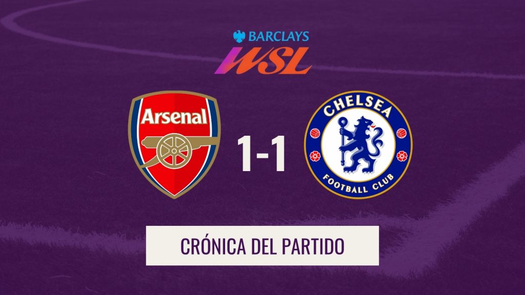 WSL - Crónica Arsenal 1-1 Chelsea