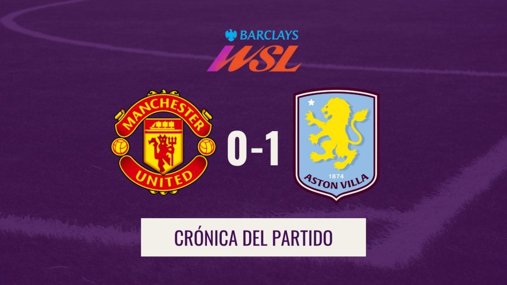 WSL - Crónica Man United 0-1 Aston Villa