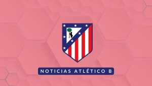 Noticias Atlético de Madrid B - 1ª RFEF Femenina