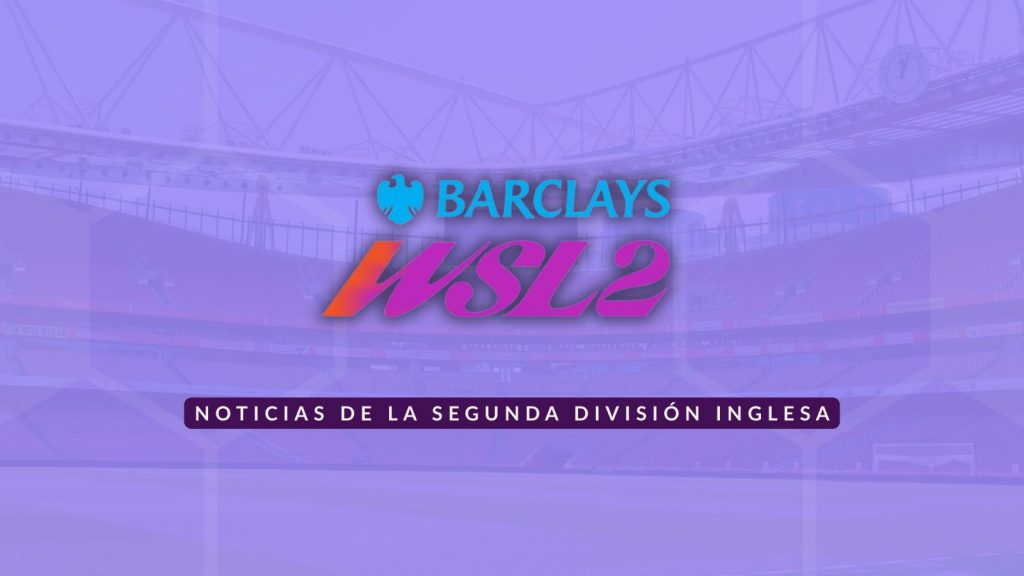 Noticias Women's Super League 2 - WSL2