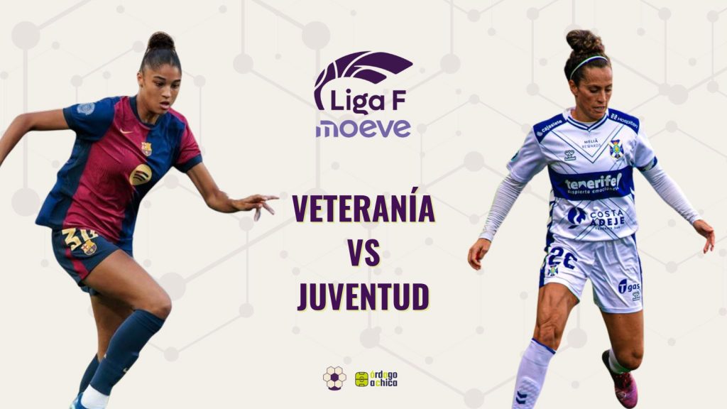 Veteranía vs juventud las jugadoras jóvenes y veteranas con más minutos en Liga F
