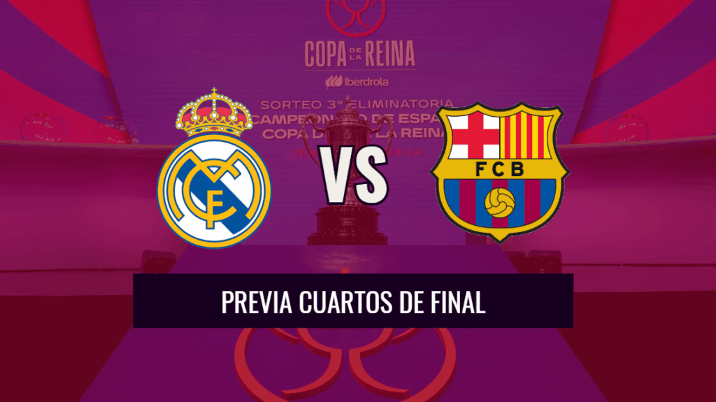 Previa cuartos de final Copa de la Reina Real Madrid vs FC Barcelona
