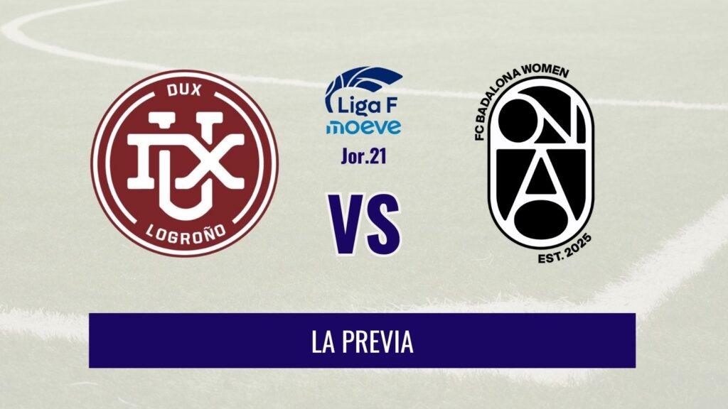 Liga F - Previa del DUX vs FC Badalona