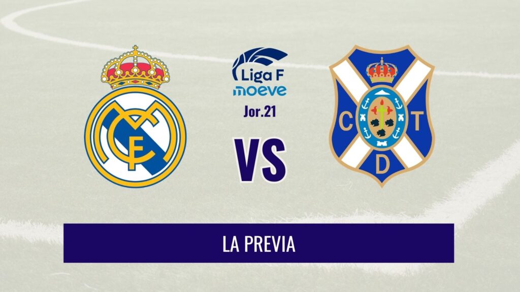 Liga F - Previa del Real Madrid vs CD Tenerife