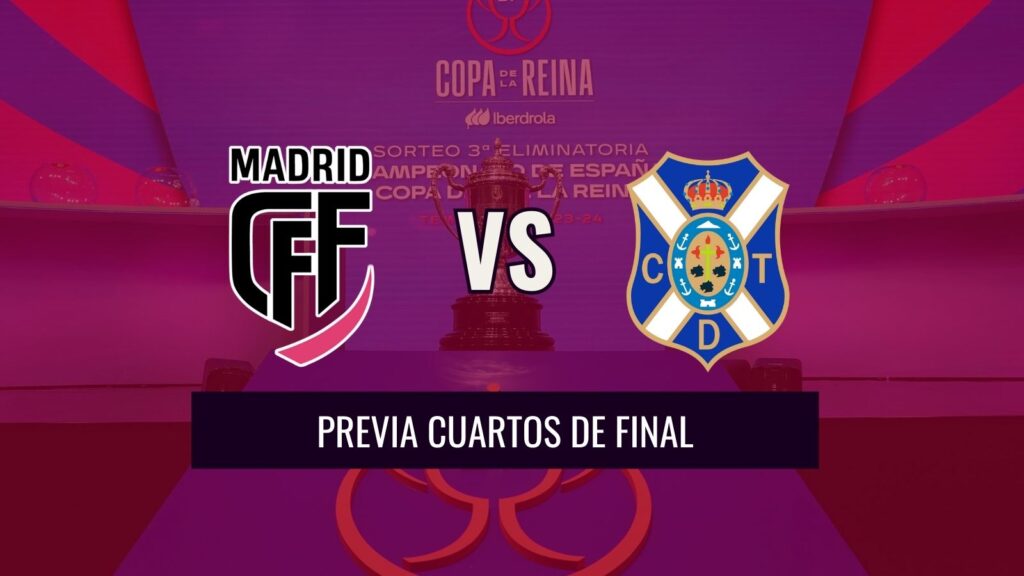 Previa cuartos de final Copa de la Reina Madrid CFF vs CD Tenerife