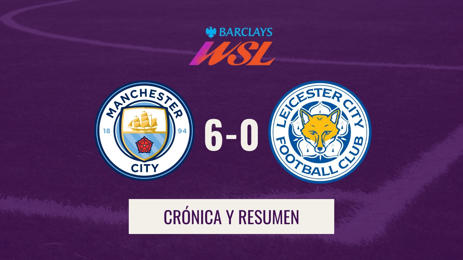 WSL - Crónica y resumen Man City 6-0 Leicester
