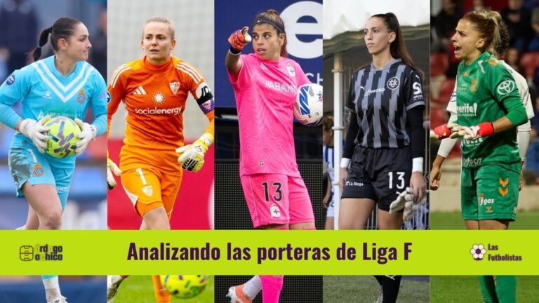 Analizando las porteras de Liga F