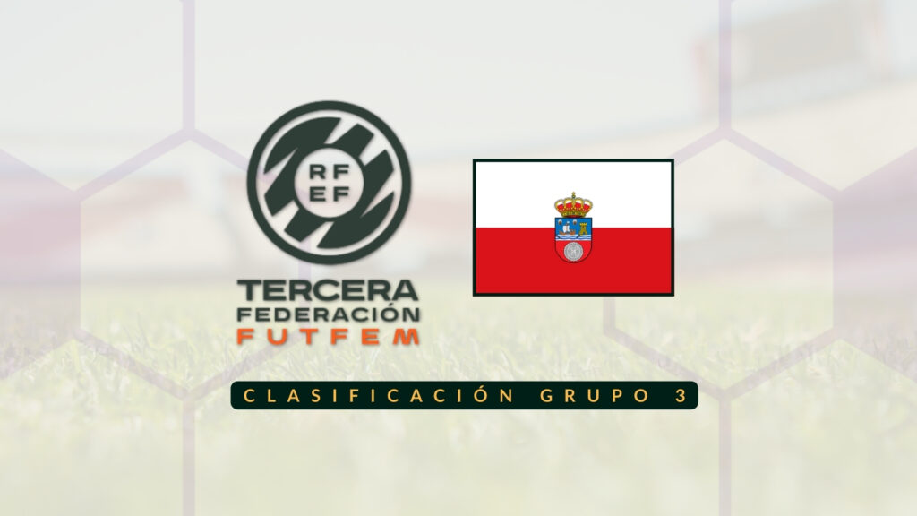 Clasificación Tercera RFEF Femenina - Grupo 3 Cantabria