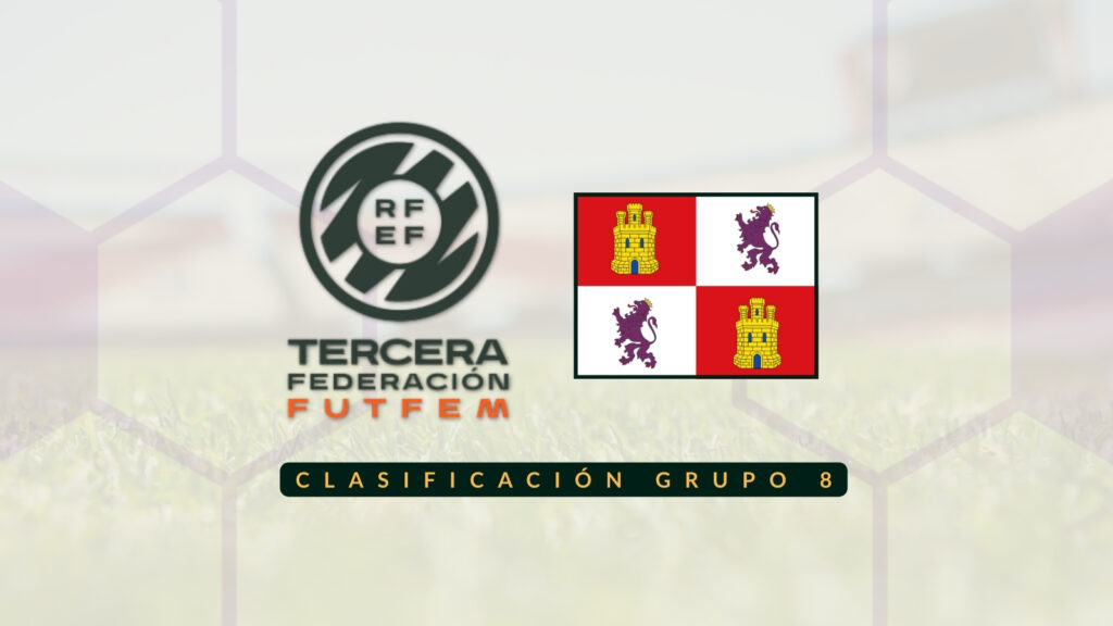 Clasificación Tercera RFEF Femenina - Grupo 8 Castilla y León