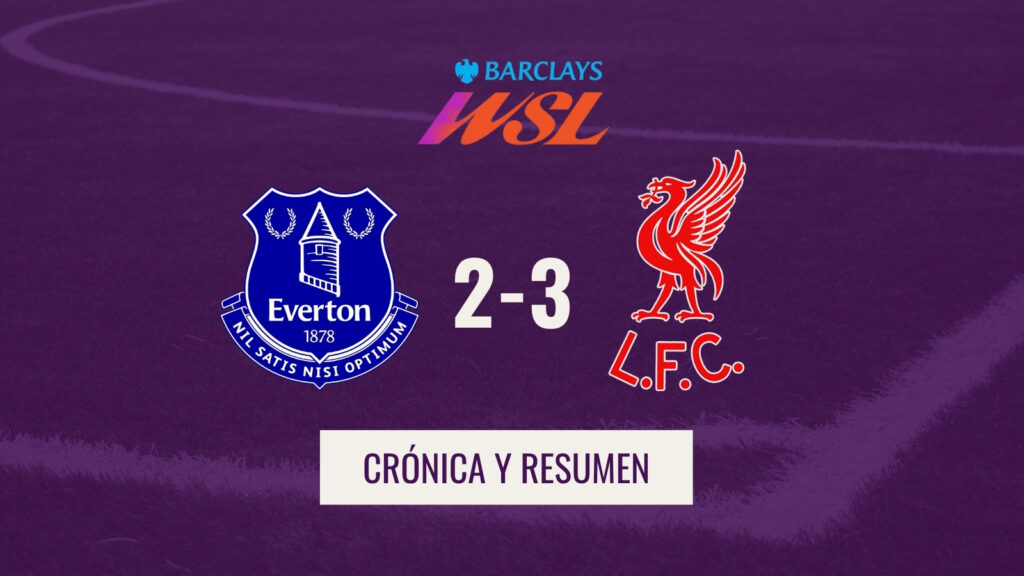 WSL - Crónica Everton 2-3 Liverpool