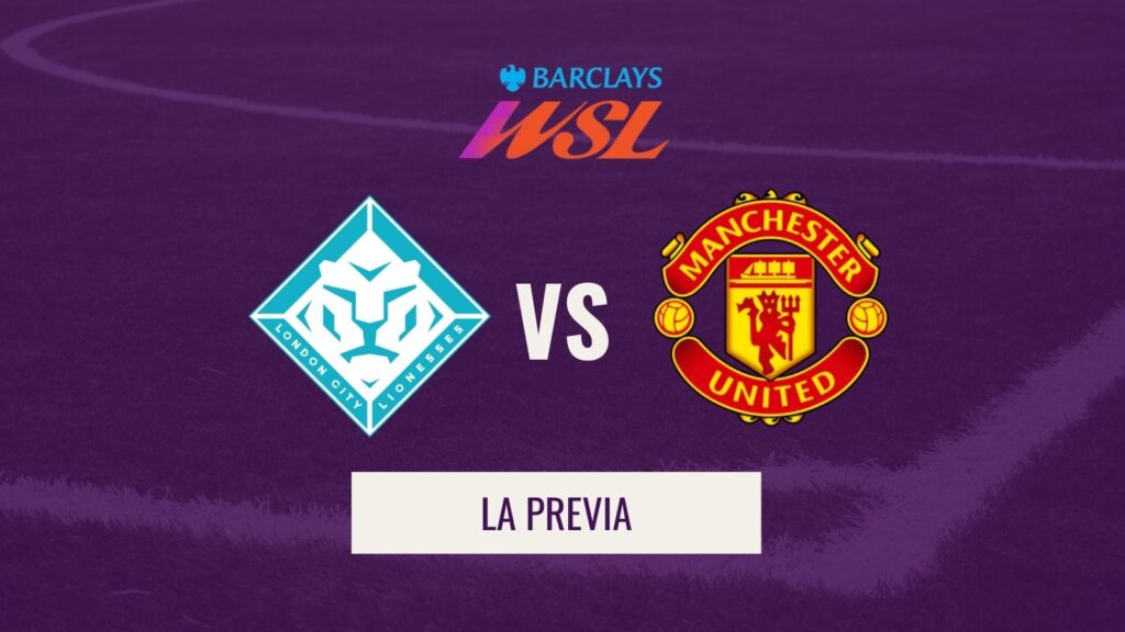 London City vs Man United - previa, horario y dónde ver el partido de la WSL