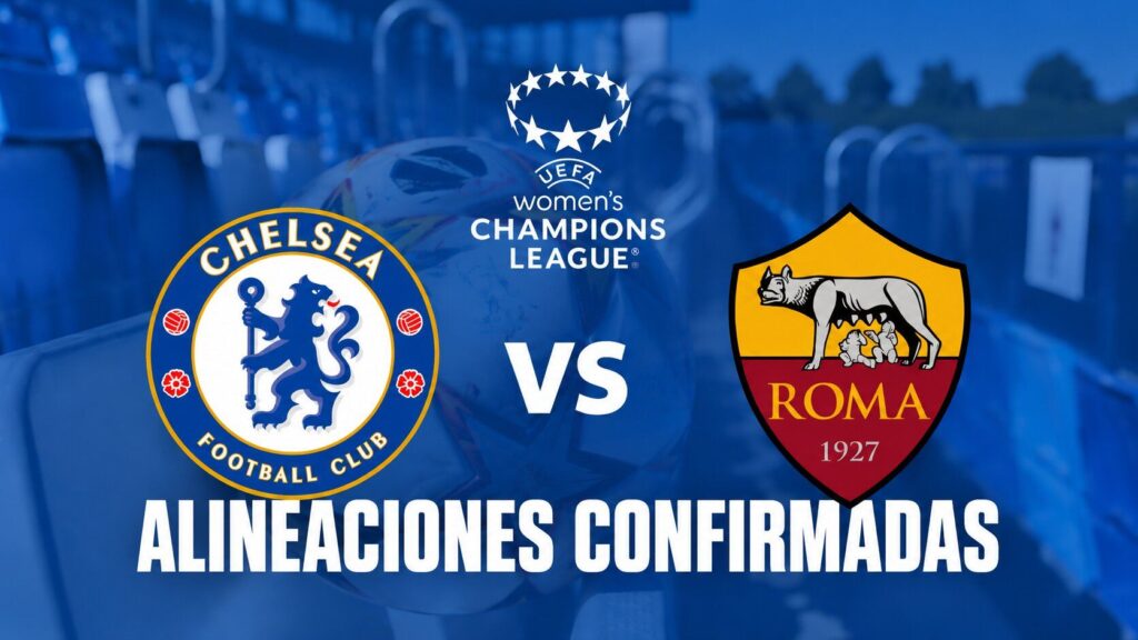 Alineaciones confirmadas Chelsea FC vs AS Roma - uwcl