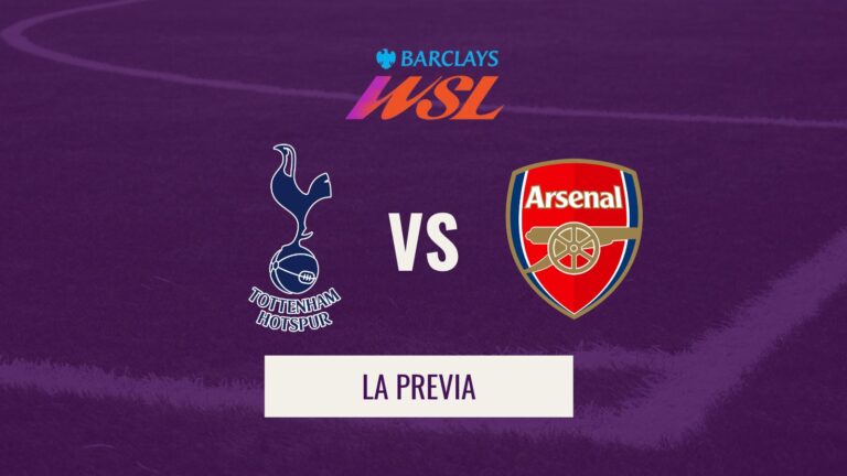 WSL - Previa Tottenham Hotspur VS Arsenal