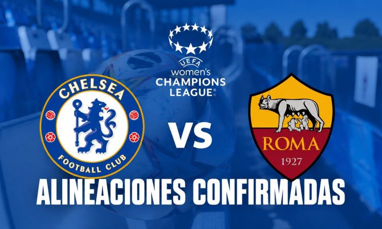 Alineaciones confirmadas Chelsea FC vs AS Roma - uwcl