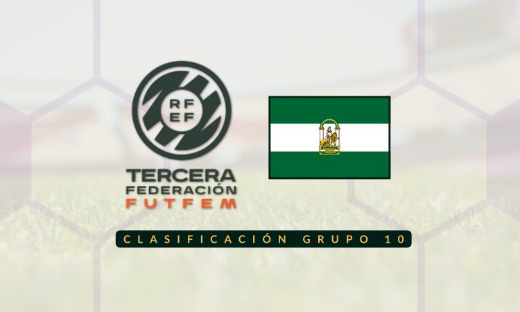 Clasificación Tercera RFEF Femenina - Grupo 10 Andalucía Occidental