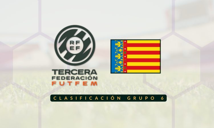 Clasificación Tercera RFEF Femenina - Grupo 6 Comunidad Valenciana