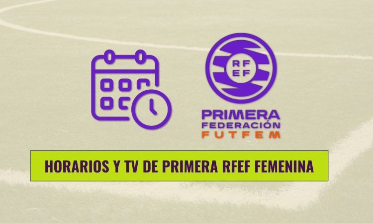 Horarios y TV Primera RFEF femenina