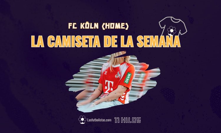 La camiseta de la semana by 11 Hilos - 1FC Köln