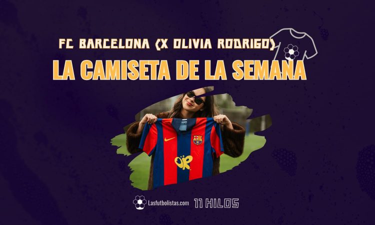 La camiseta de la semana by 11 Hilos - FC Barcelona x Olivia Rodrigo