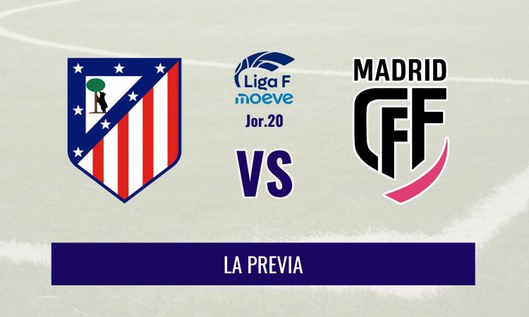 Liga F - Previa del Atleti vs Madrid CFF