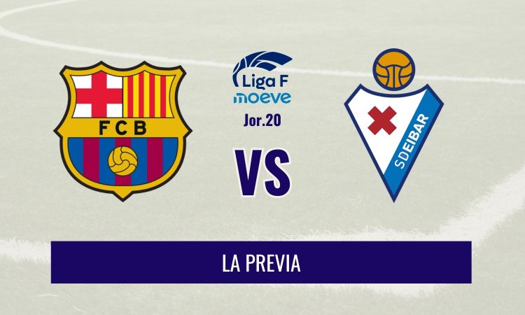 Liga F - Previa del Barça vs Eibar