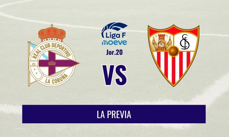 Liga F - Previa del Dépor vs Sevilla