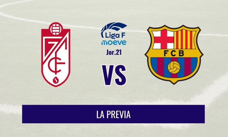 Liga F - Previa del Granada vs FC Barcelona