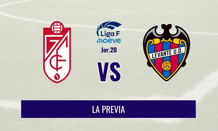 Liga F - Previa del Granada vs Levante