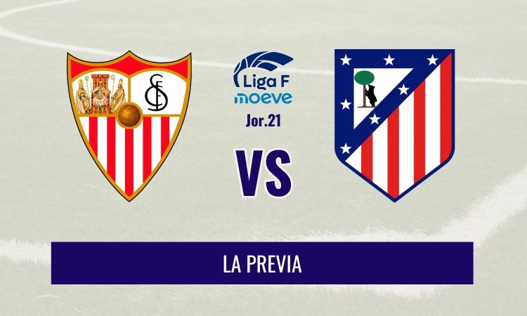 Liga F - Previa del Sevilla vs Atlético de Madrid
