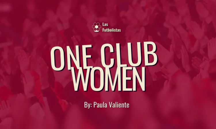 One Club Women - Futbolistas que han jugado en un solo club