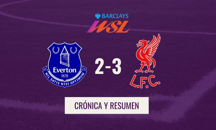WSL - Crónica Everton 2-3 Liverpool