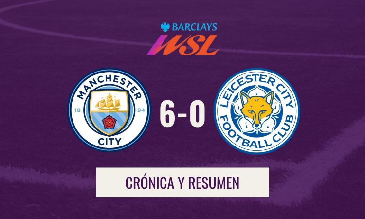 WSL - Crónica y resumen Man City 6-0 Leicester