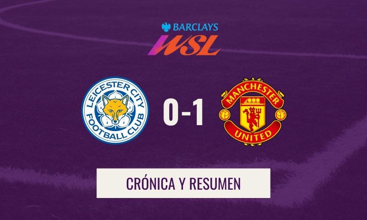 WSL - Crónica y resumen Leicester 0-1 Man United