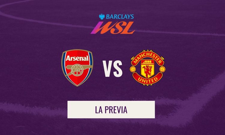 WSL - Previa Arsenal vs Man United - J3