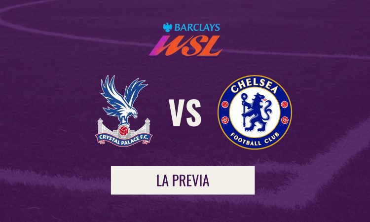 WSL - Previa Crystal Palace VS Chelsea