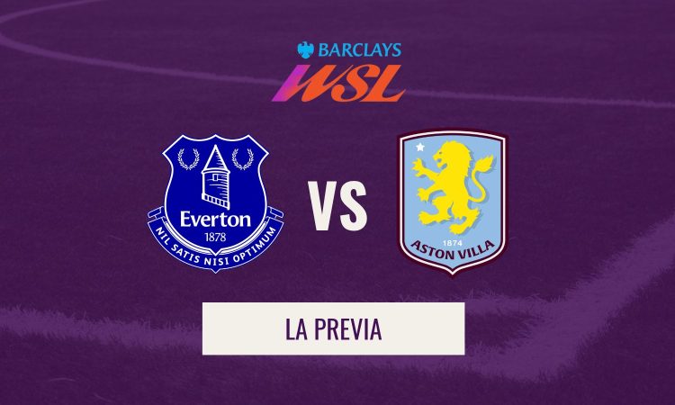 WSL - Previa Everton VS Aston Villa