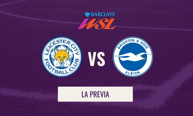 WSL - Previa Leicester–Brighton