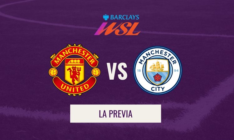 WSL - Previa Man United–Man City