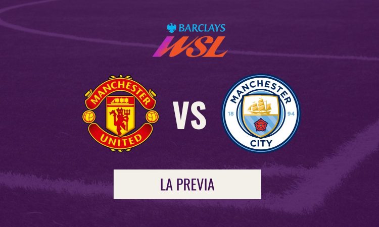 WSL - Previa Manchester United VS Manchester City
